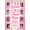 A Room of Their Own: Home Museums of Extraordinary Women Around the World (Women History Book of Museums, Historic Homes of Famous Women, Feminist His