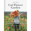 Floret Farm's Cut Flower Garden: Grow, Harvest, and Arrange Stunning Seasonal Blooms