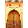 A House in Fez: Building a Life in the Ancient Heart of Morocco