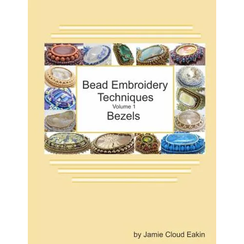 Bead Embroidery Techniques - Volume 1 Bezels