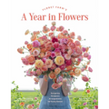 Floret Farm's a Year in Flowers: Designing Gorgeous Arrangements for Every Season