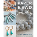 Paper Bead Jewelry: Step-By-Step Instructions for 40+ Designs
