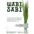 Wabi-Sabi: A Comprehensive Beginner's Guide to Learn the Realms of Wabi-Sabi from A-Z