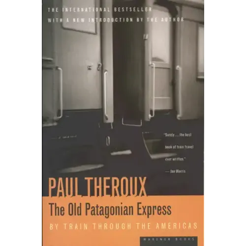 The Old Patagonian Express: By Train Through the Americas