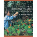 The Herbal Medicine-Maker's Handbook: A Home Manual [An Herbalism Book]