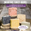 Making Salt Bars: Creating Decadent Spa Bars by Combining Sea Salt and Cold Process Soap