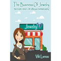 The Business Of Jewelry: How to Make a Living and a Life Selling Your Handmade Jewelry