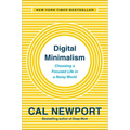 Digital Minimalism: Choosing a Focused Life in a Noisy World