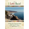 I Love Baja!: Pursuing The Dream of Retiring and Living in Mexico