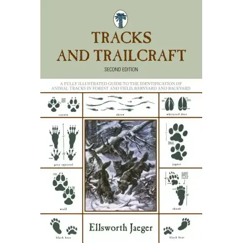 Tracks and Trailcraft: A Fully Illustrated Guide To The Identification Of Animal Tracks In Forest And Field, Barnyard And Backyard