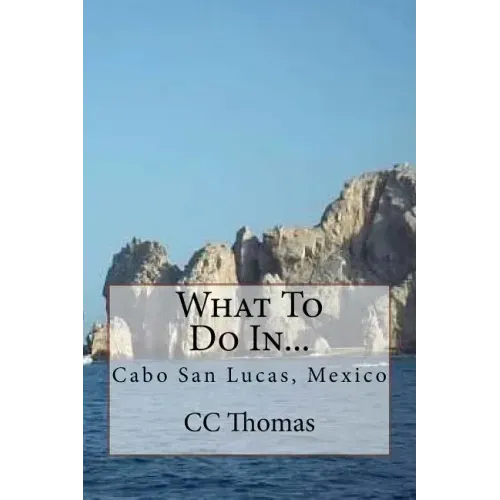 What To Do In...: Cabo San Lucas, Baja California Sur, Mexico