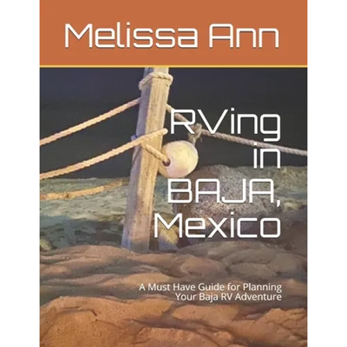RVing in BAJA, Mexico: A Must Have Guide for Planning Your Baja RV Adventure - Paperback
