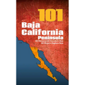 Baja California Peninsula 101: 101 Ways to Explore Baja