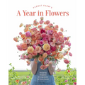 Floret Farm's a Year in Flowers: Designing Gorgeous Arrangements for Every Season