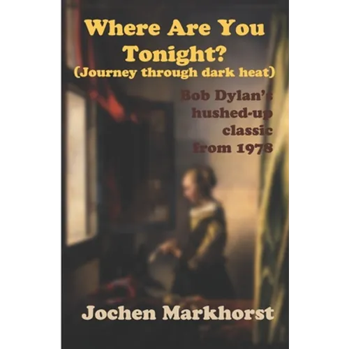 Where Are You Tonight? (Journey Through Dark Heat): Bob Dylan's hushed-up classic from 1978