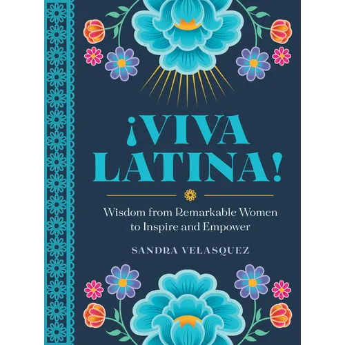 ¡Viva Latina!: Wisdom from Remarkable Women to Inspire and Empower