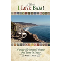 I Love Baja!: Pursuing The Dream of Retiring and Living in Mexico