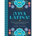 ¡Viva Latina!: Wisdom from Remarkable Women to Inspire and Empower