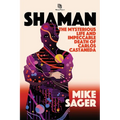 Shaman: The Mysterious Life and Impeccable Death of Carlos Castaneda