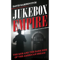 Jukebox Empire: The Mob and the Dark Side of the American Dream